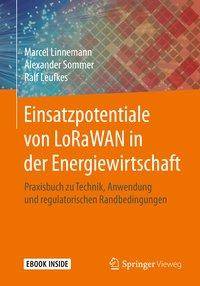Einsatzpotentiale von LoRaWAN in der Energiewirtschaft Praxisbuch zu Technik, Anwendung und regulatorischen Randbedingungen