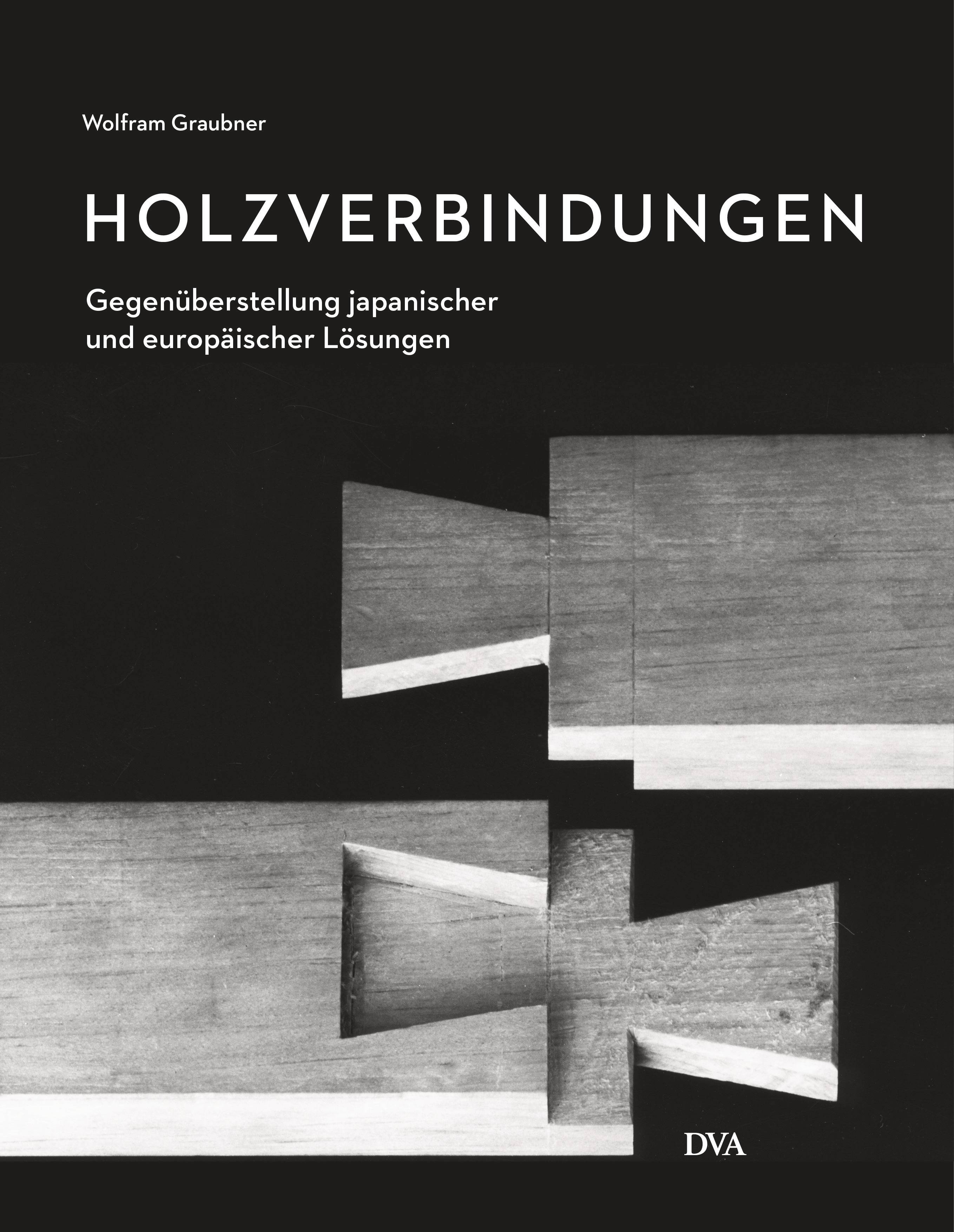 Holzverbindungen Gegenüberstellungen japanischer und europäischer Lösungen