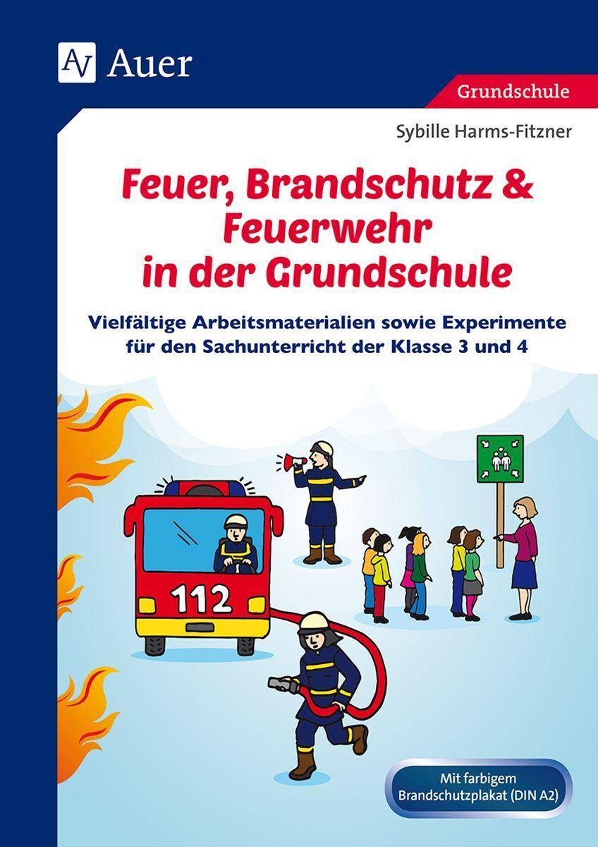 Feuer, Brandschutz & Feuerwehr in der Grundschule Vielfältige Arbeitsmaterialien sowie Experimente für den Sachunterricht der Klasse 3 und 4