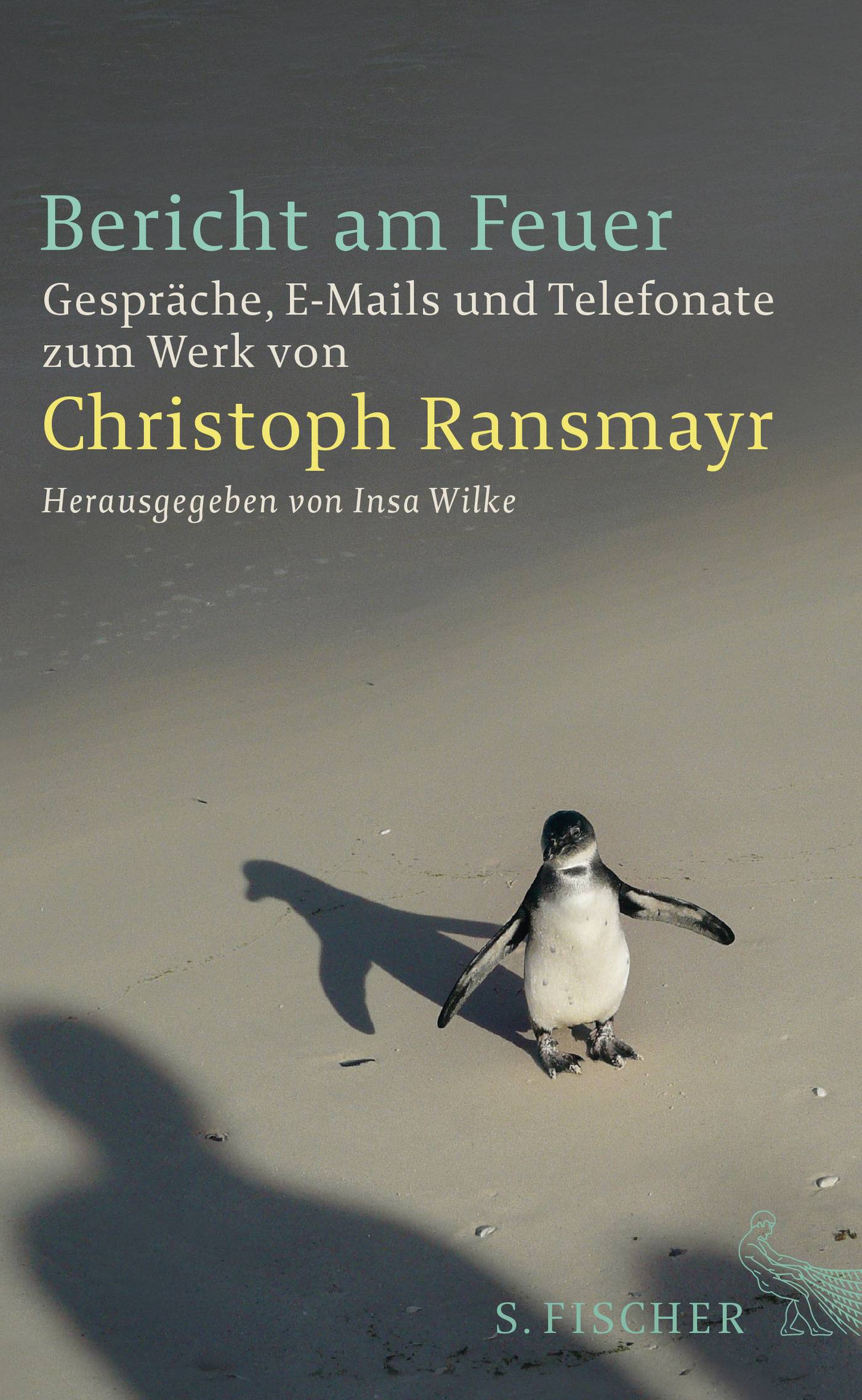 Bericht am Feuer Gespräche, E-Mails und Telefonate zum Werk von Christoph Ransmayr