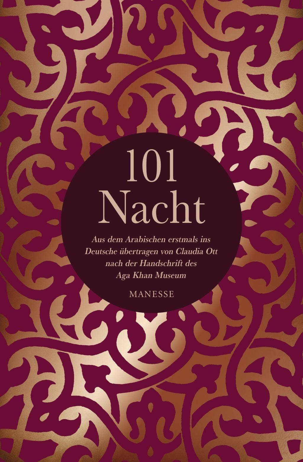 101 Nacht Aus dem Arabischen erstmals ins Deutsche übertragen von Claudia Ott nach der Handschrift des Aga Khan Museums