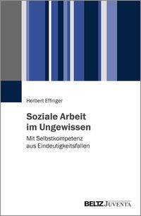 Soziale Arbeit im Ungewissen Mit Selbstkompetenz aus Eindeutigkeitsfallen