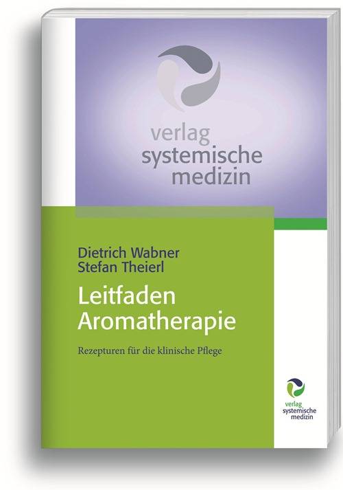 Klinikhandbuch Aromatherapie Pflege - Therapie - Prävention