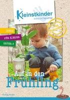 Die Praxismappe: Auf in den Frühling Kleinstkinder in Kita und Tagespflege: Ideen für Kinder unter 3