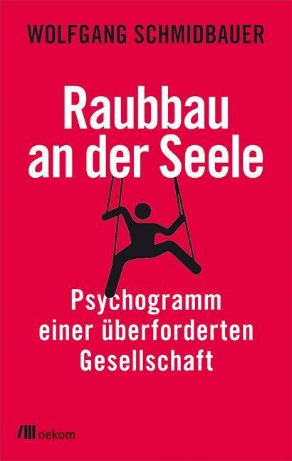 Raubbau an der Seele Psychogramm einer überforderten Gesellschaft