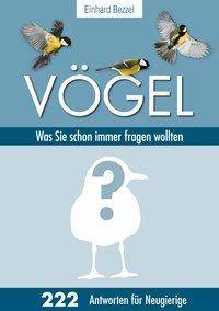 Vögel: Was Sie schon immer fragen wollten 222 Antworten für Neugierige