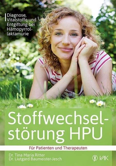 Stoffwechselstörung HPU Diagnose, Vitalstoffe und Entgiftung bei Hämopyrrolaktamurie Für Patienten und Therapeuten
