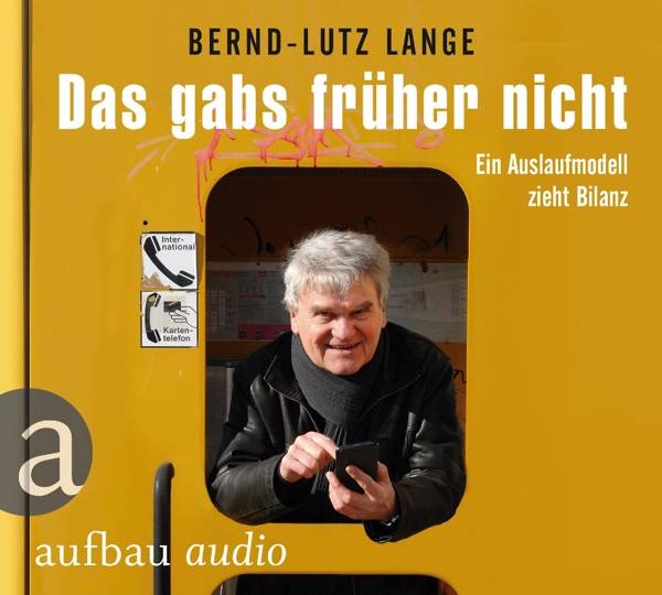 Das gabs früher nicht Ein Auslaufmodell zieht Bilanz. Gelesen von Bernd-Lutz Lange