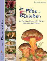 Pilze zum Genießen... Das Familien-Pilzbuch für Küche, Kreativität und Kinder Das Familien-Pilzbuch für Küche, Kreativität und Kinder