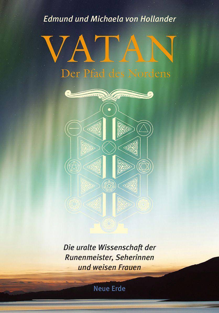 Vatan - der Pfad des Nordens Die uralte Wissenschaft der Runenmeister, Seherinnen und weisen Frauen