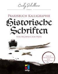 Praxis Kalligraphie: Historische Schriften Vom Beginner zum Profi