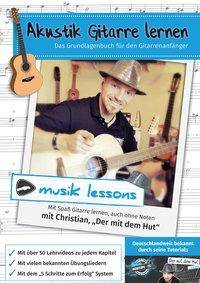 Akustik-Gitarre lernen Das Grundlagenbuch für den Gitarrenanfänger. Mit Spaß Gitarre lernen, auch ohne Noten. Dieses Buch ist mit Christians Online