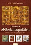 Das 1x1 der Möbelantiquitäten Stilkunde, Lexikon, Der Tischler, Galerie, Pflege und ein paar G'schichtln. Ein Buch über vorwiegend altösterreichi