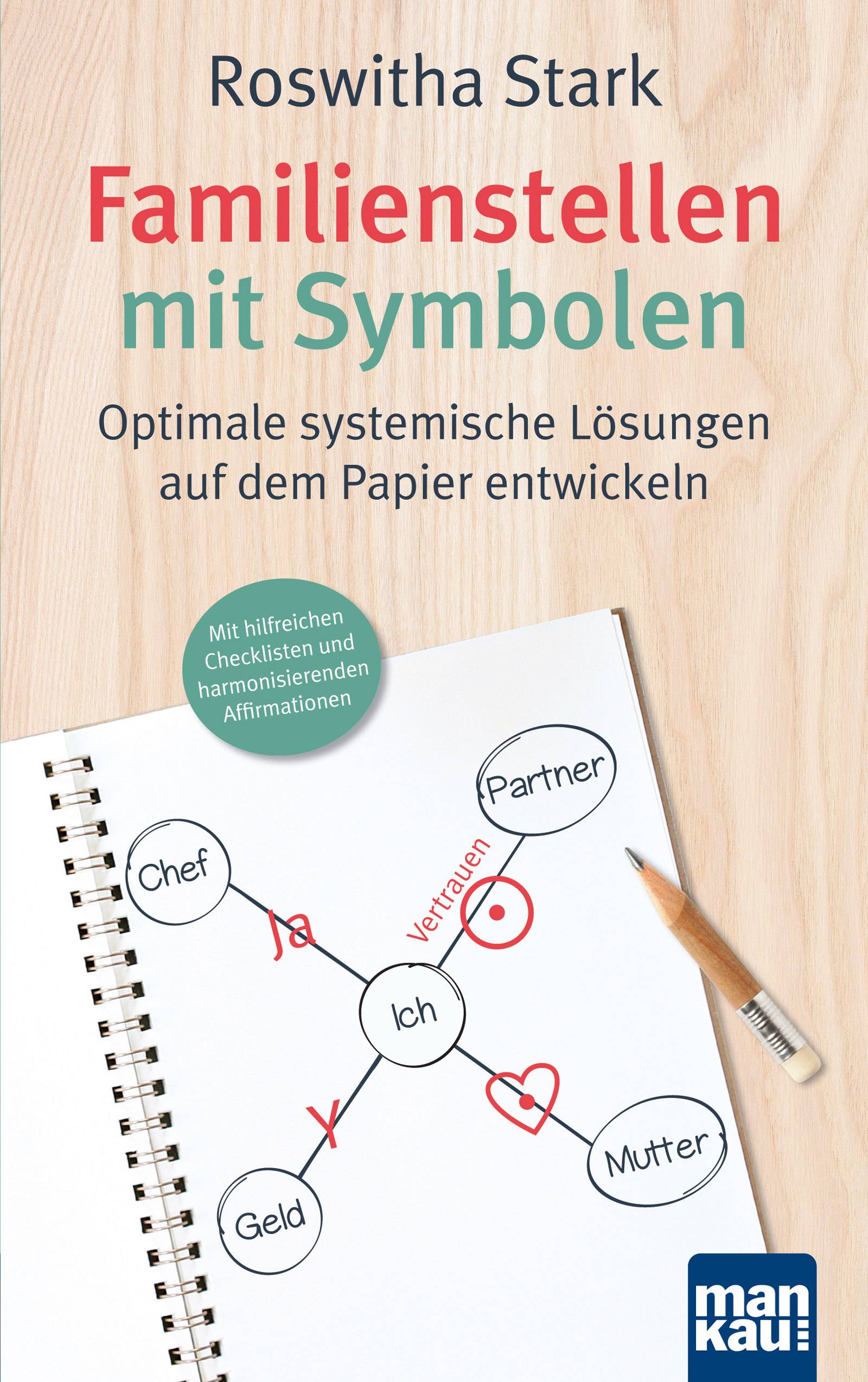 Familienstellen mit Symbolen. Optimale systemische Lösungen auf dem Papier entwickeln Mit hilfreichen Checklisten und harmonisierenden Affirmationen