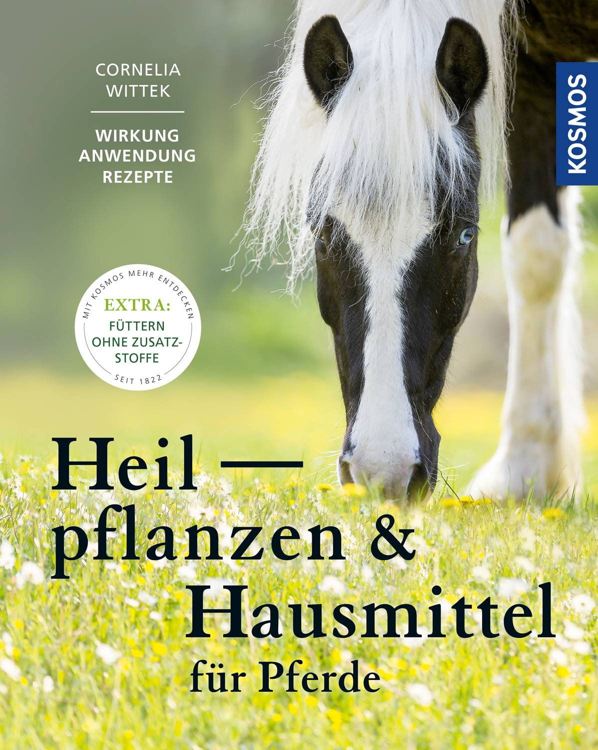 Heilpflanzen und Hausmittel für Pferde Wirkung, Anwendung, Rezepte. Extra: Füttern ohne Zusatzstoffe