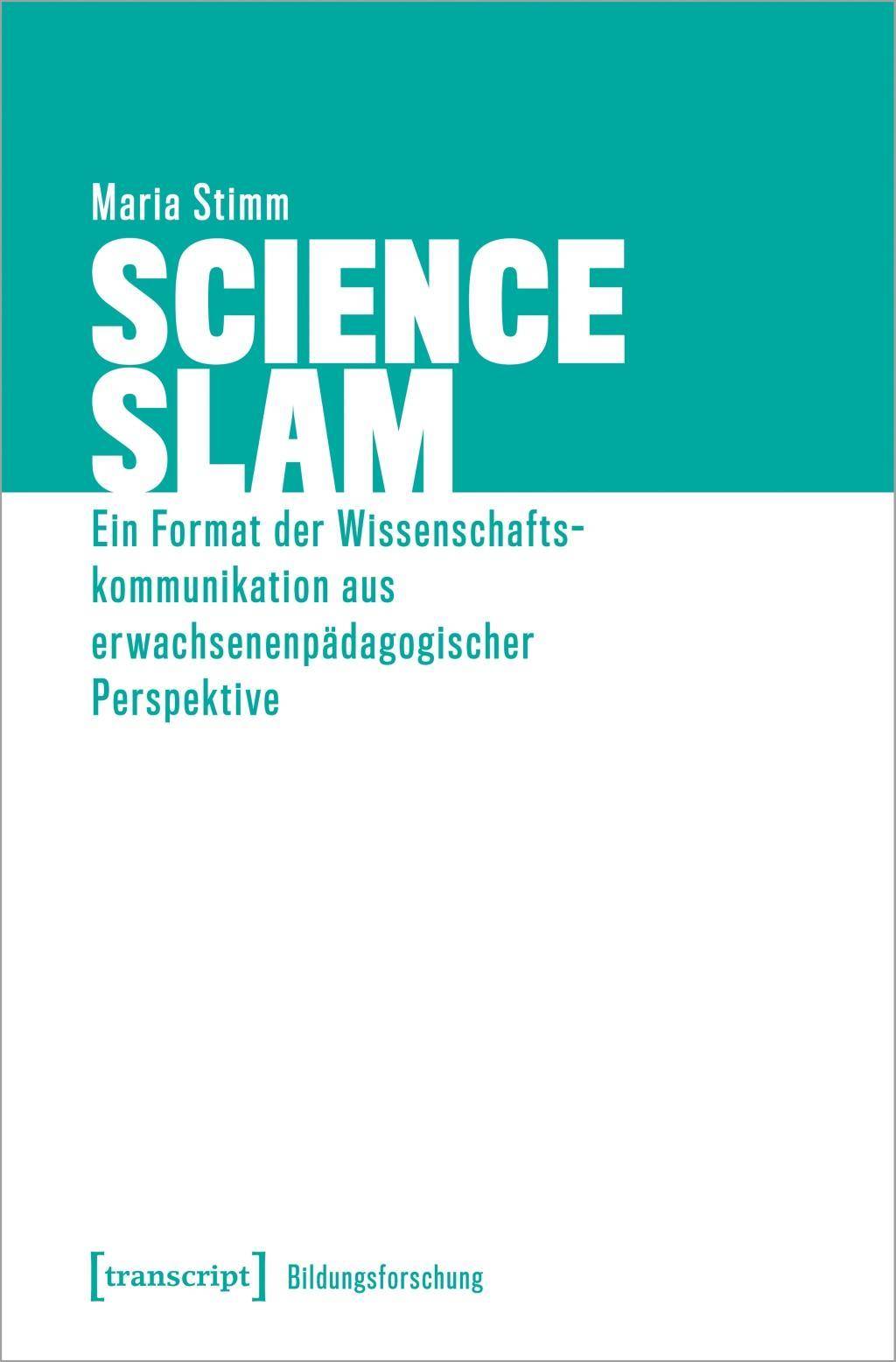 Science Slam Ein Format der Wissenschaftskommunikation aus erwachsenenpädagogischer Perspektive
