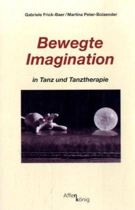 Bewegte Imagination In Tanz und Tanztherapie