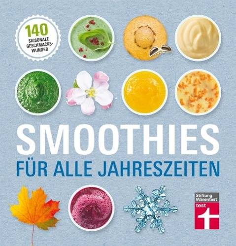 Smoothies für alle Jahreszeiten 140 saisonale Geschmackswunder