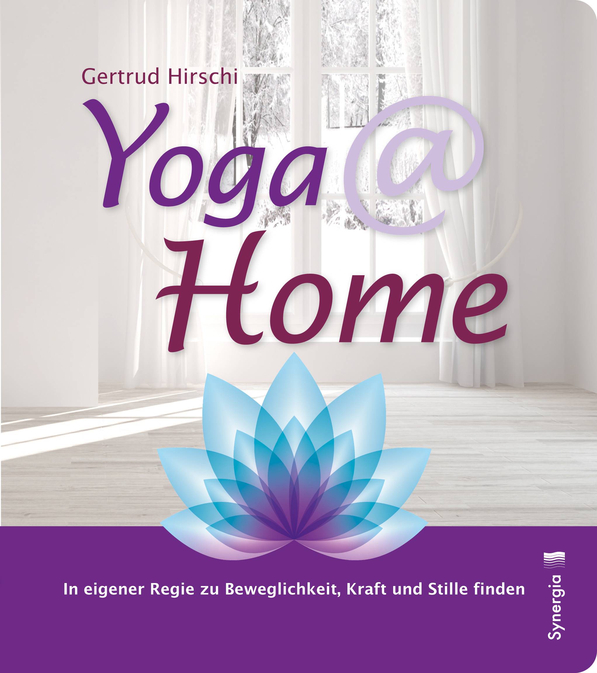 Yoga @ home In eigener Regie zu Beweglichkeit, Kraft und Stille finden