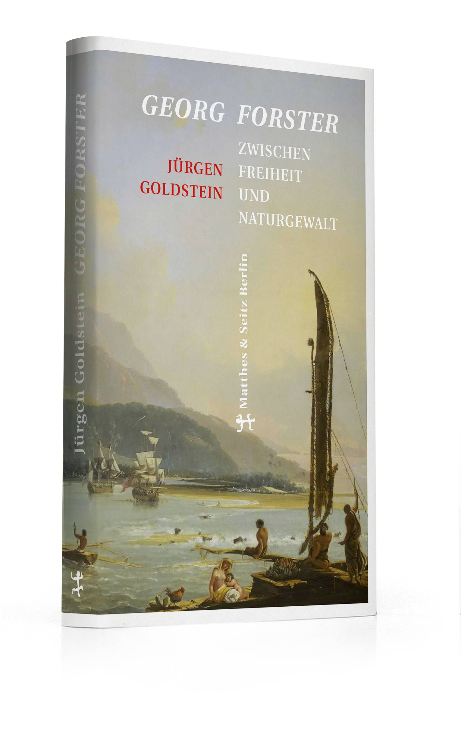 Georg Forster Zwischen Freiheit und Naturgewalt. Ausgezeichnet mit dem Preis der Leipziger Buchmesse in der Kategorie Sachbuch / Essayistik