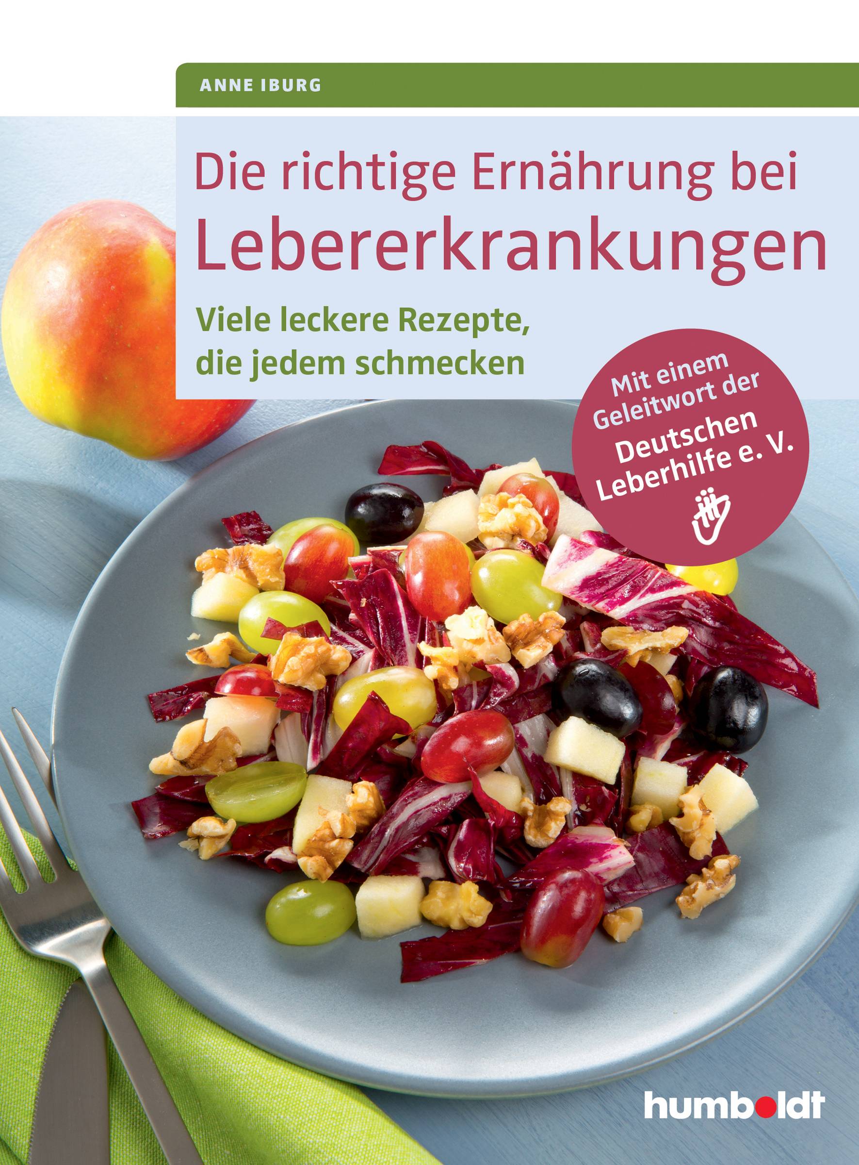 Die richtige Ernährung bei Lebererkrankungen Viele leckere Rezepte, die jedem schmecken. Mit einem Geleitwort der Deutschen Leberhilfe e. V.