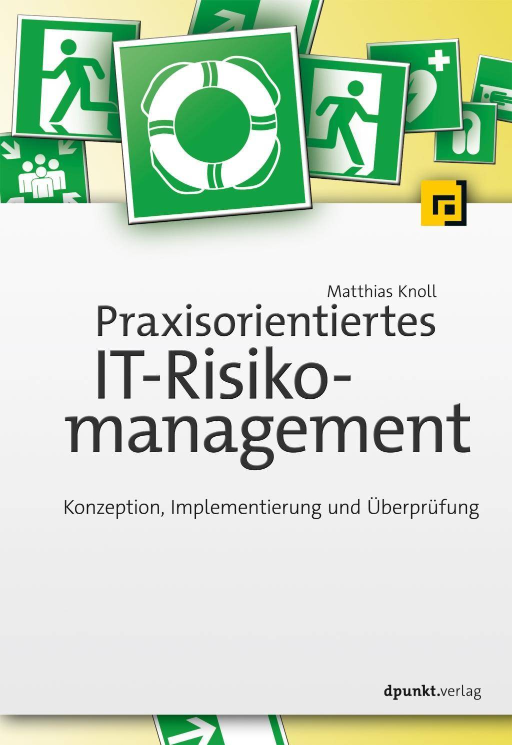 Praxisorientiertes IT-Risikomanagement Konzeption, Implementierung und Überprüfung