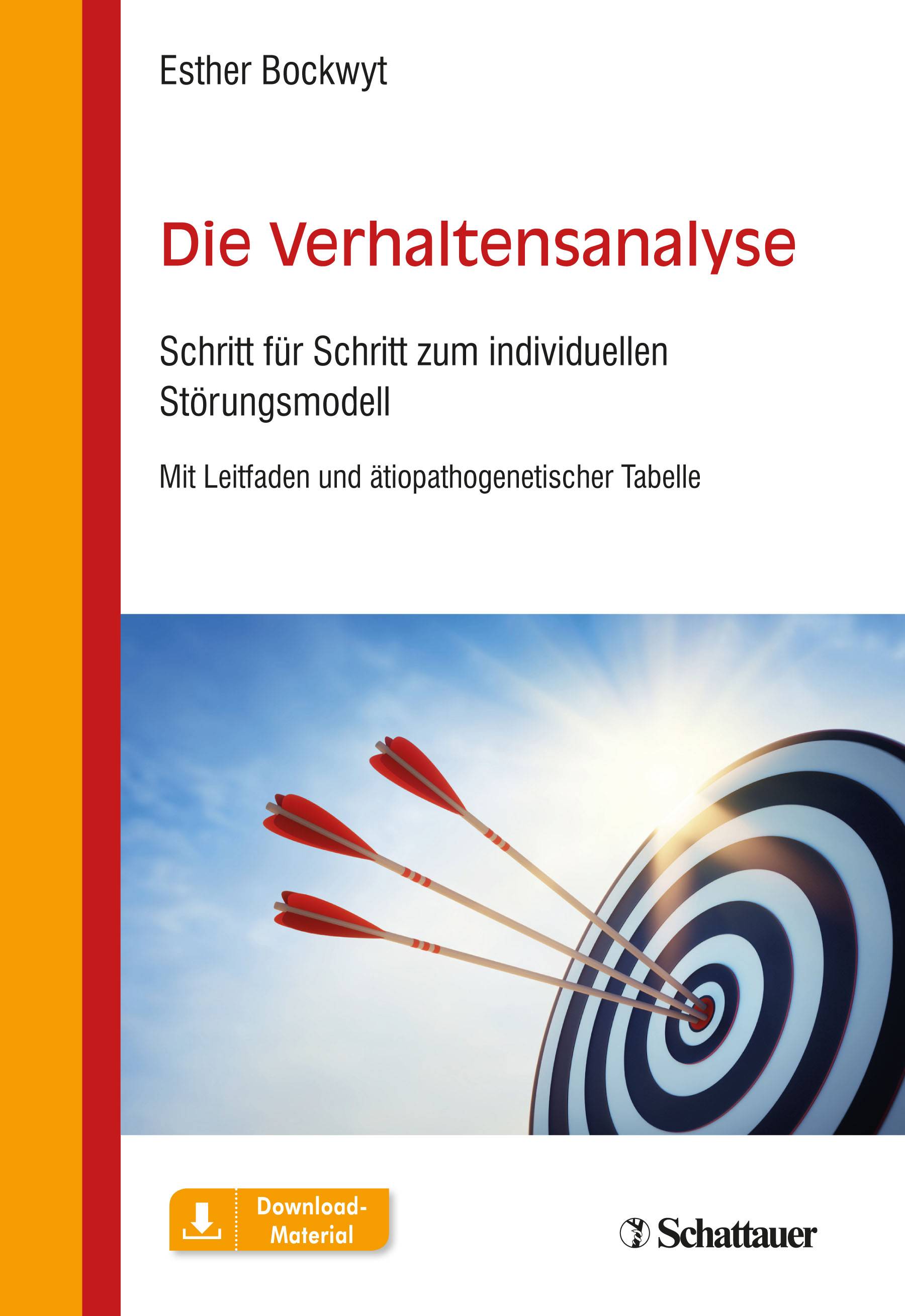 Die Verhaltensanalyse Schritt für Schritt zum individuellen Störungsmodell. Mit Leitfaden und ätiopathogenetischer Tabelle