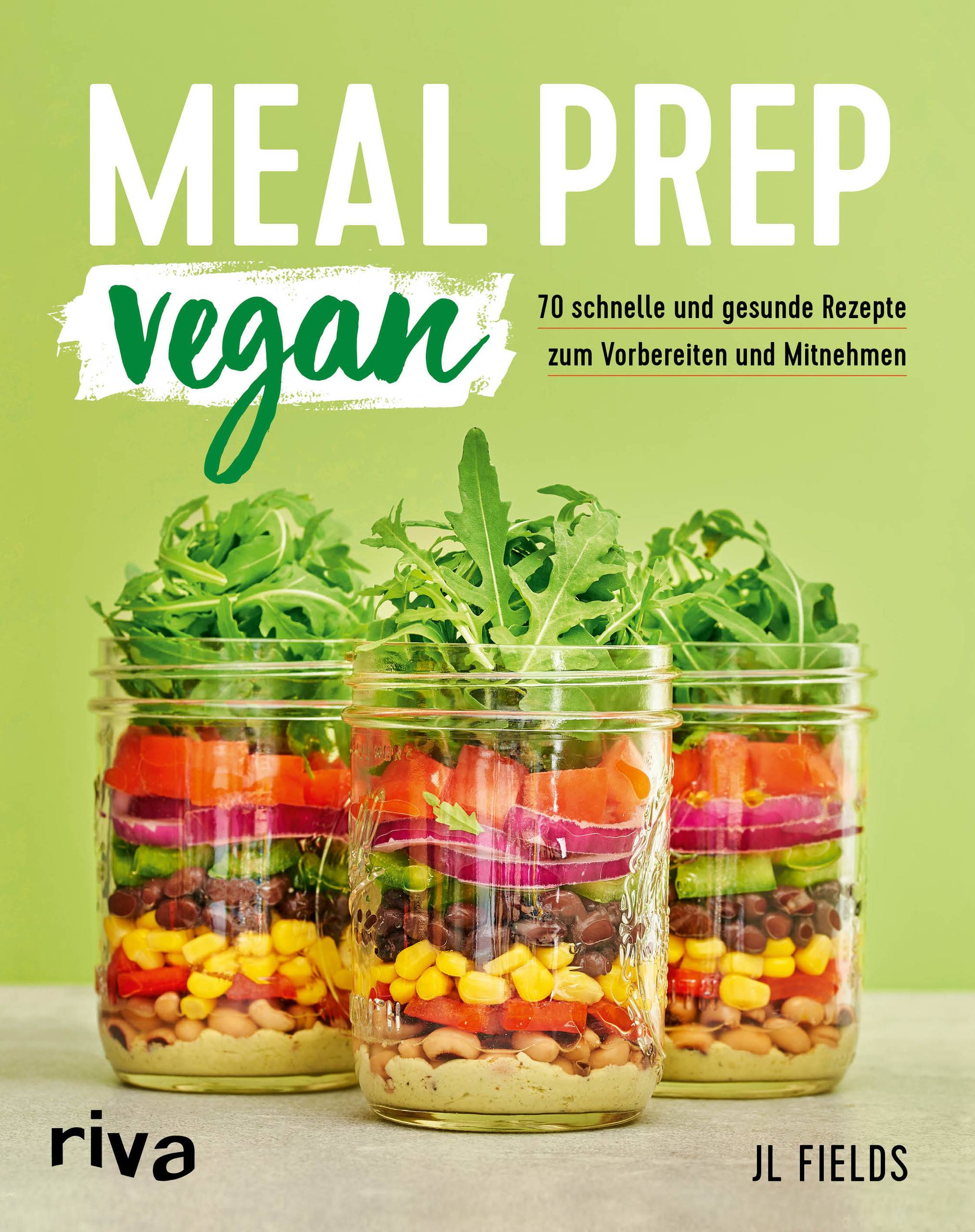 Meal Prep vegan 70 schnelle und gesunde Rezepte zum Vorbereiten und Mitnehmen