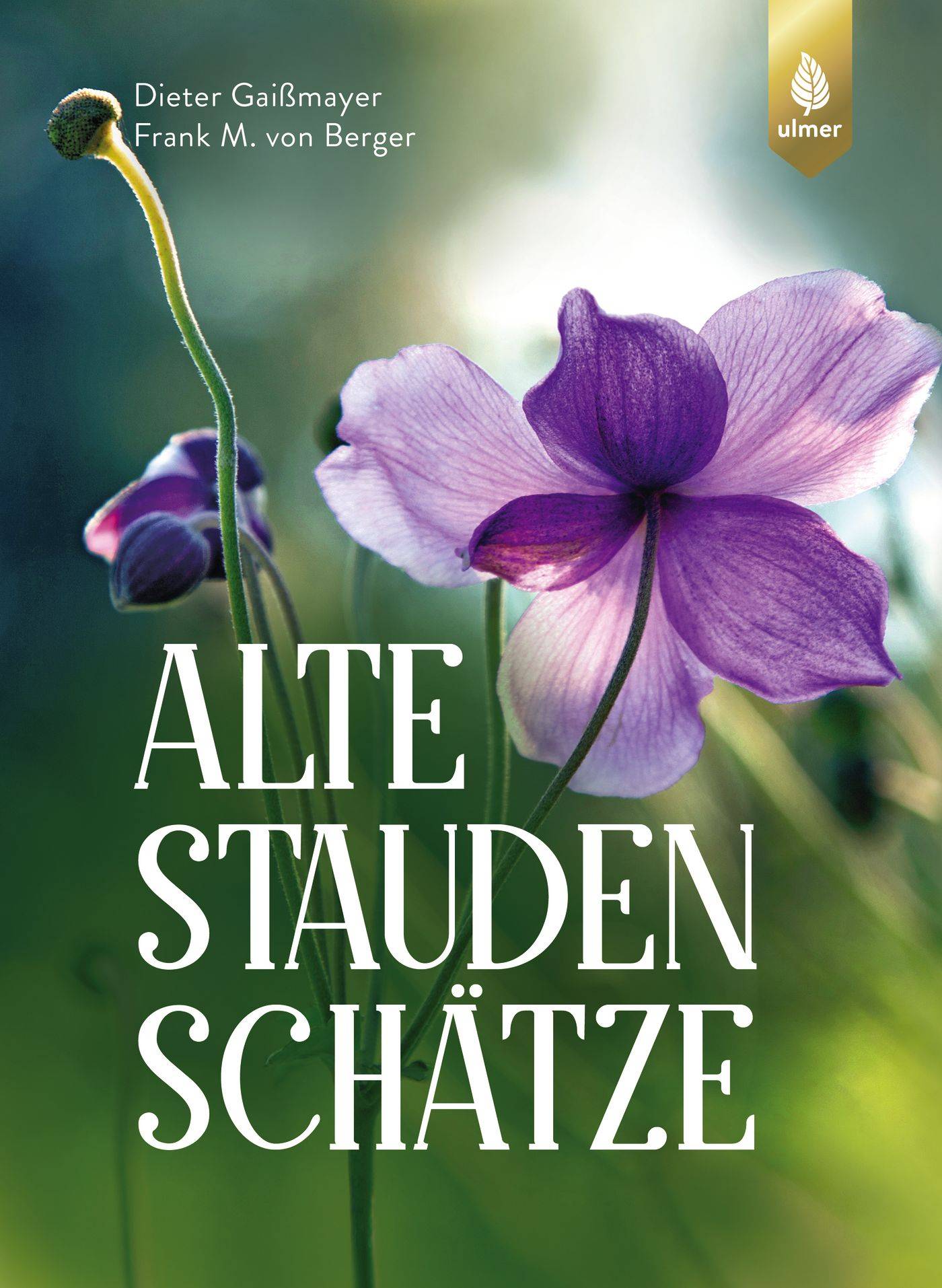 Alte Staudenschätze Bewährte Arten und Sorten wiederentdecken und verwenden