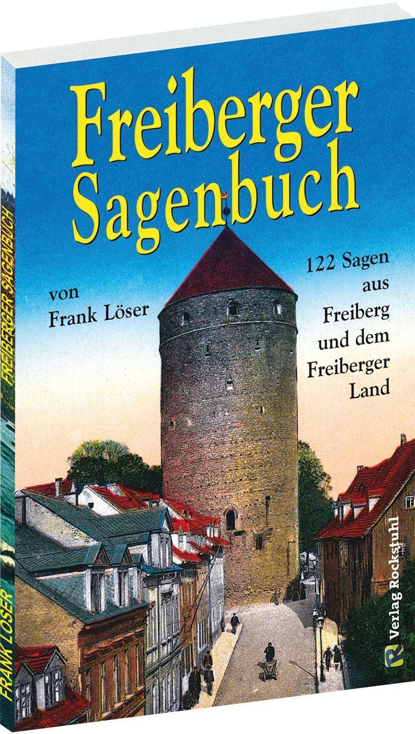 Freiberger Sagenbuch 122 Sagen aus Freiberg und dem Freiberger Land
