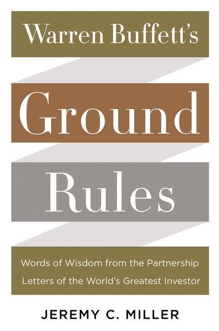 Warren Buffett's Ground Rules Words of Wisdom from the Partnership Letters of the World's Greatest Investor