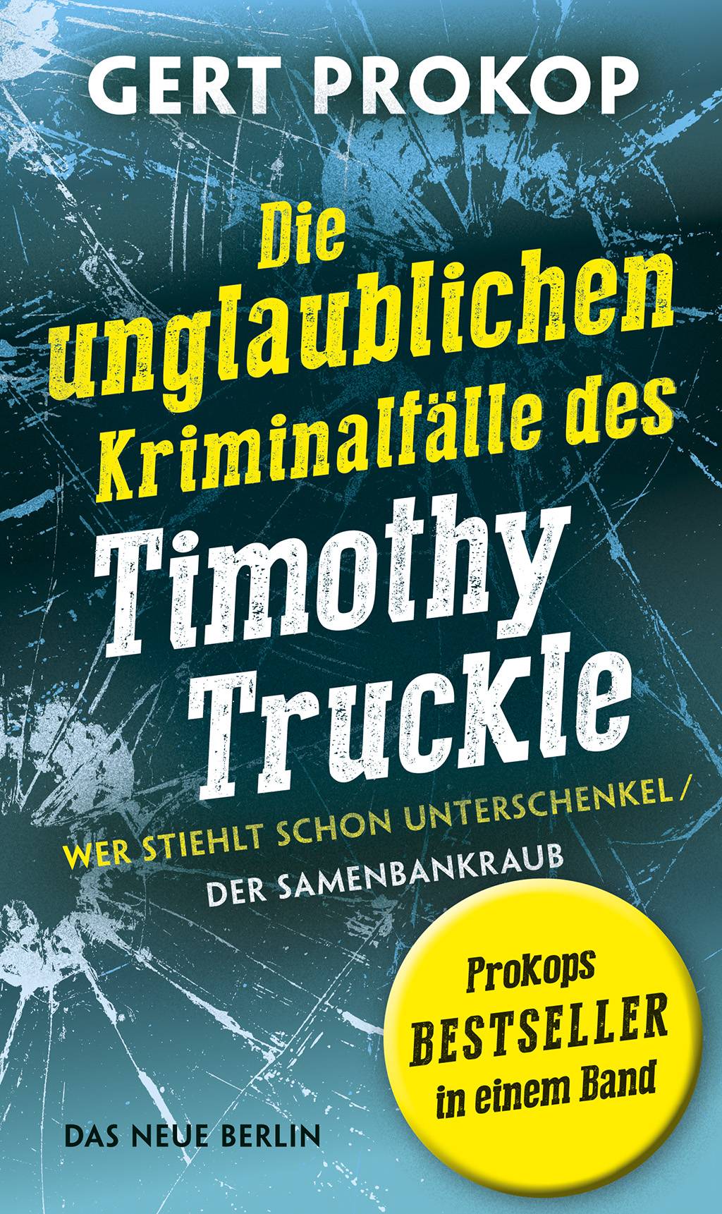 Wer stiehlt schon Unterschenkel / Der Samenbankraub Die unglaublichen Kriminalfälle des Timothy Truckle