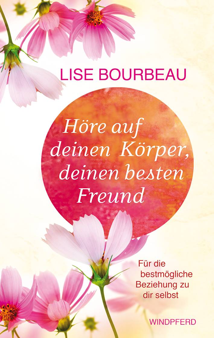 Höre auf deinen Körper, deinen besten Freund Für die bestmögliche Beziehung zu dir selbst (erweiterte Neuausgabe)