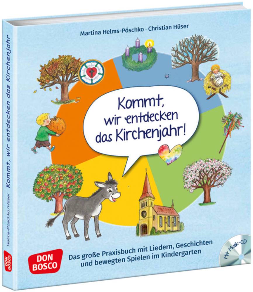 Kommt, wir entdecken das Kirchenjahr, mit Audio-CD Das große Praxisbuch mit Liedern, Geschichten und bewegten Spielen im Kindergarten