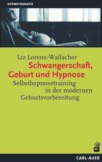 Schwangerschaft, Geburt und Hypnose Selbsthypnosetraining in der modernen Geburtsvorbereitung