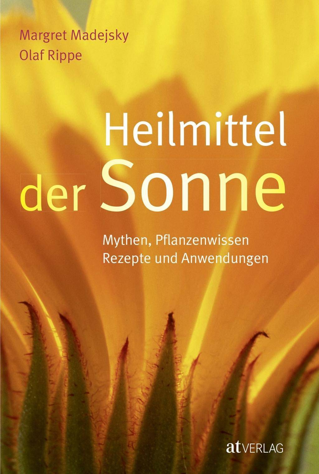 Heilmittel der Sonne Mythen, Pflanzenwissen, Rezepte und Anwendungen