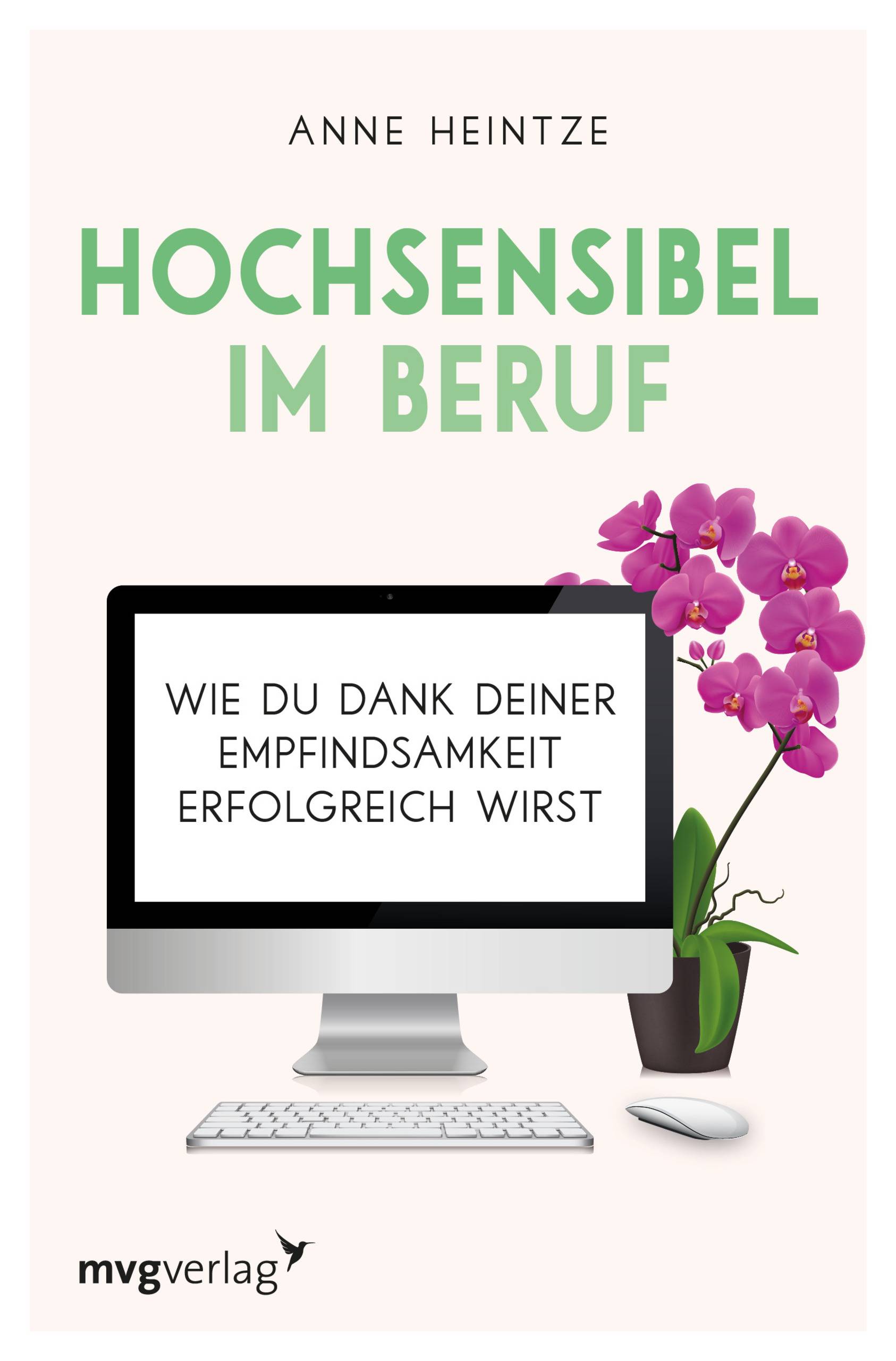 Hochsensibel im Beruf Wie du dank deiner Empfindsamkeit erfolgreich wirst