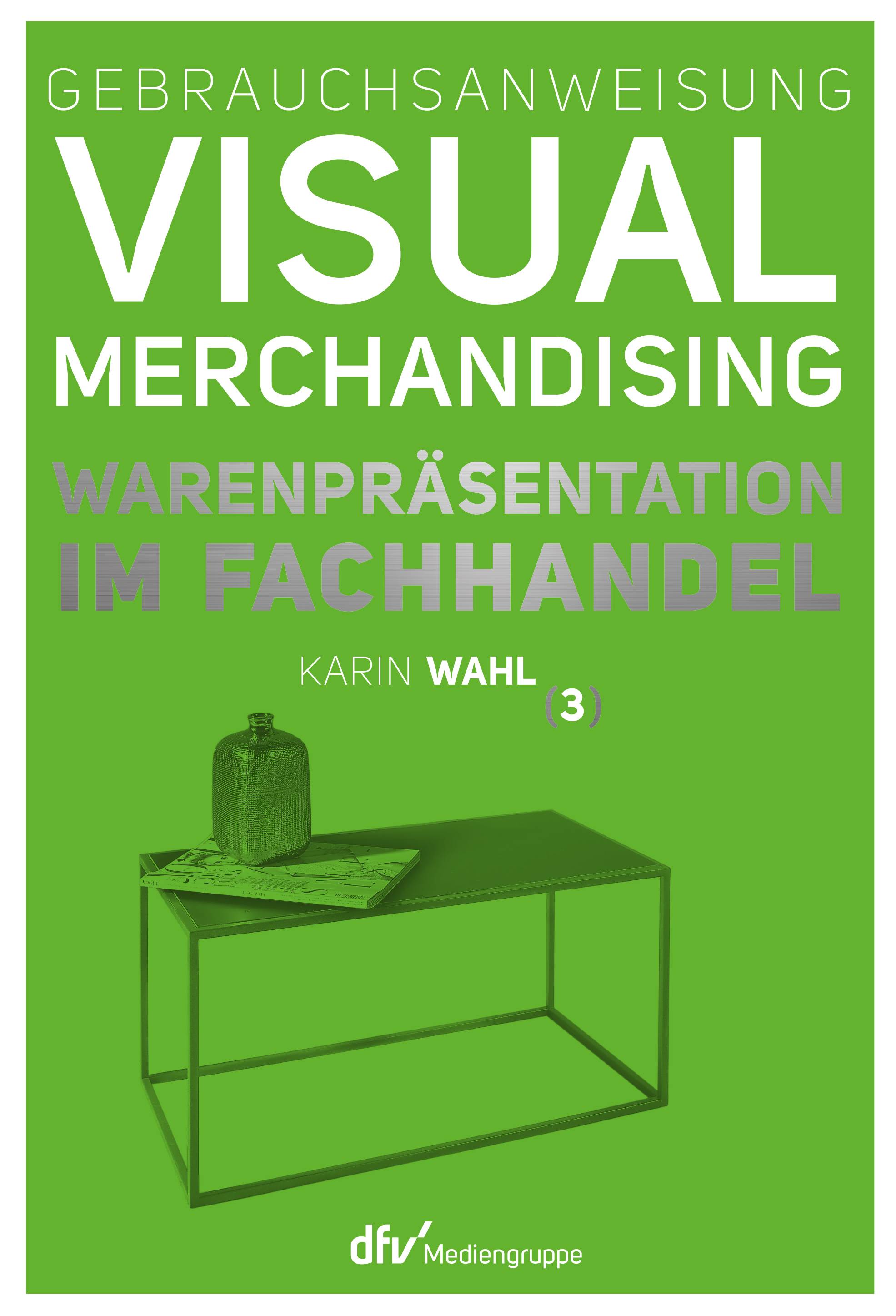 Gebrauchsanweisung Visual Merchandising. Bd.3 Warenpräsentation im Fachhandel