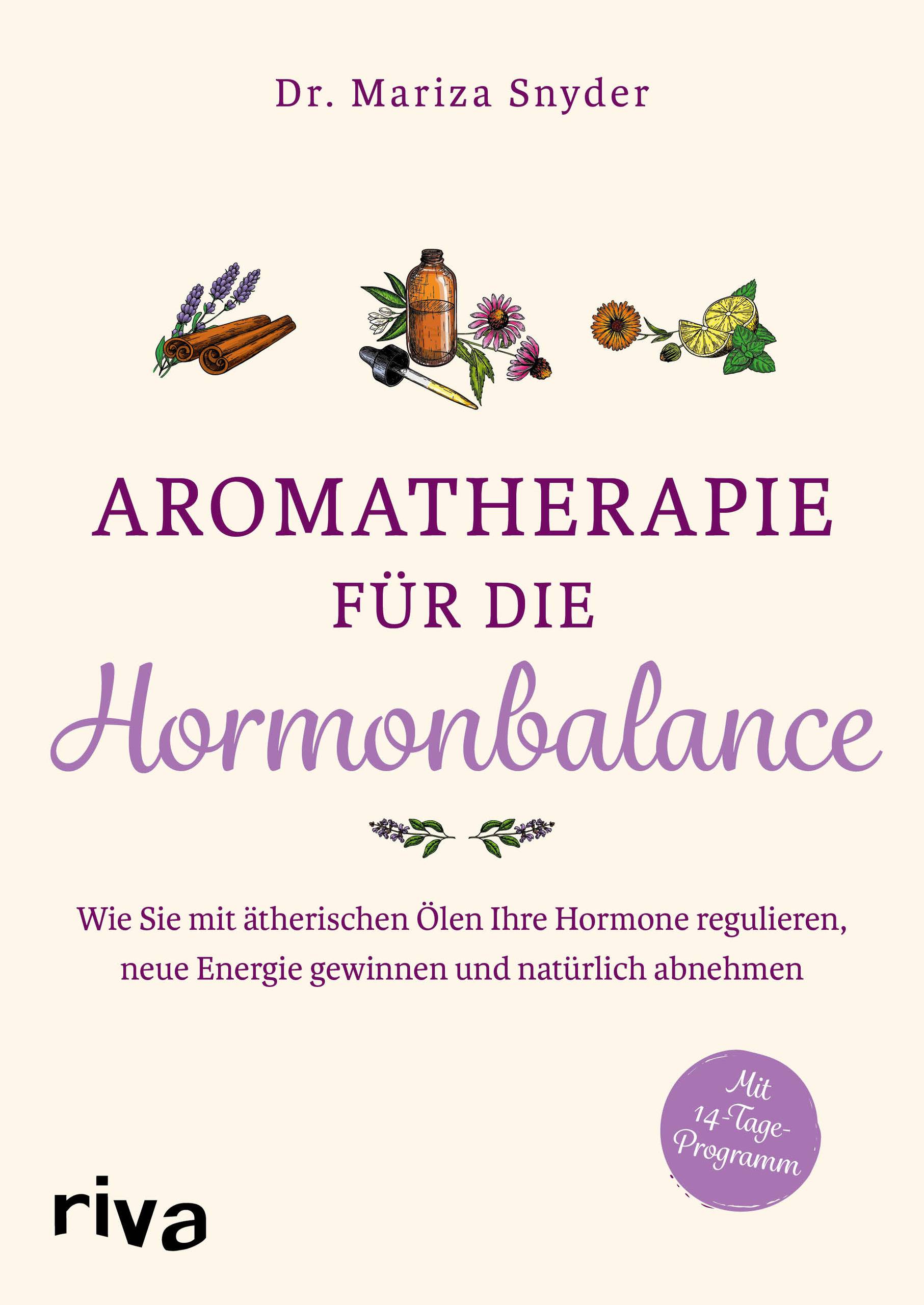 Aromatherapie für die Hormonbalance Wie Sie mit ätherischen Ölen Ihre Hormone regulieren, neue Energie gewinnen und natürlich abnehmen