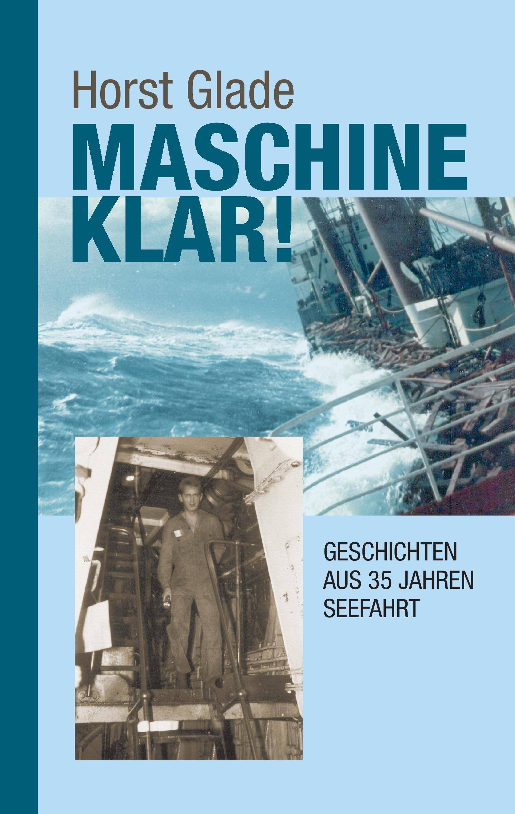 Maschine klar! Geschichten aus 35 Jahren Seefahrt Geschichten aus 35 Jahren Seefahrt