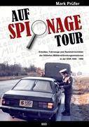 AUF SPIONAGE TOUR Einsätze, Fahrzeuge und Nummernschilder der Alliierten Militärverbindungsmissionen in der DDR 1946-1990