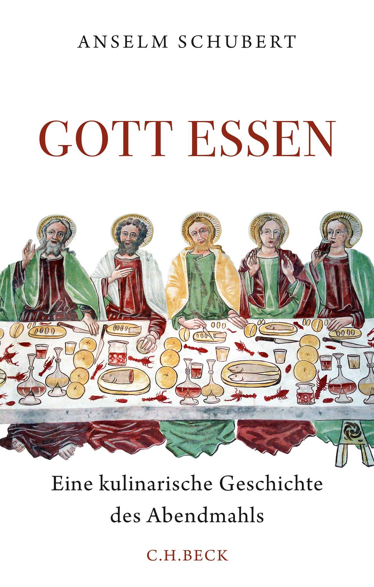 Gott essen Eine kulinarische Geschichte des Abendmahls