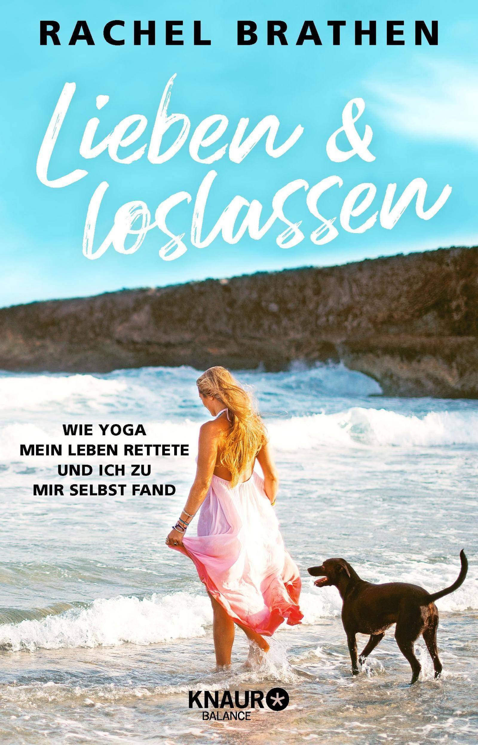 Lieben und loslassen Wie Yoga mein Leben rettete und ich zu mir selbst fand