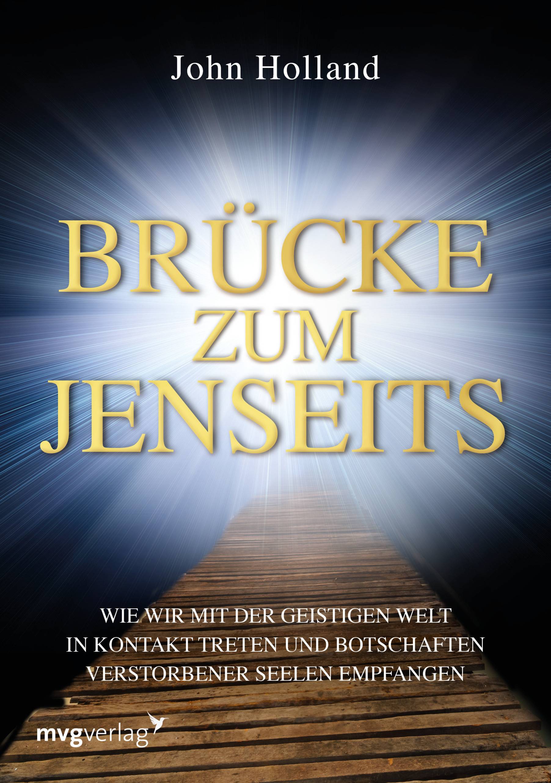 Brücke zum Jenseits Wie wir mit der geistigen Welt in Kontakt treten und Botschaften verstorbener Seelen empfangen