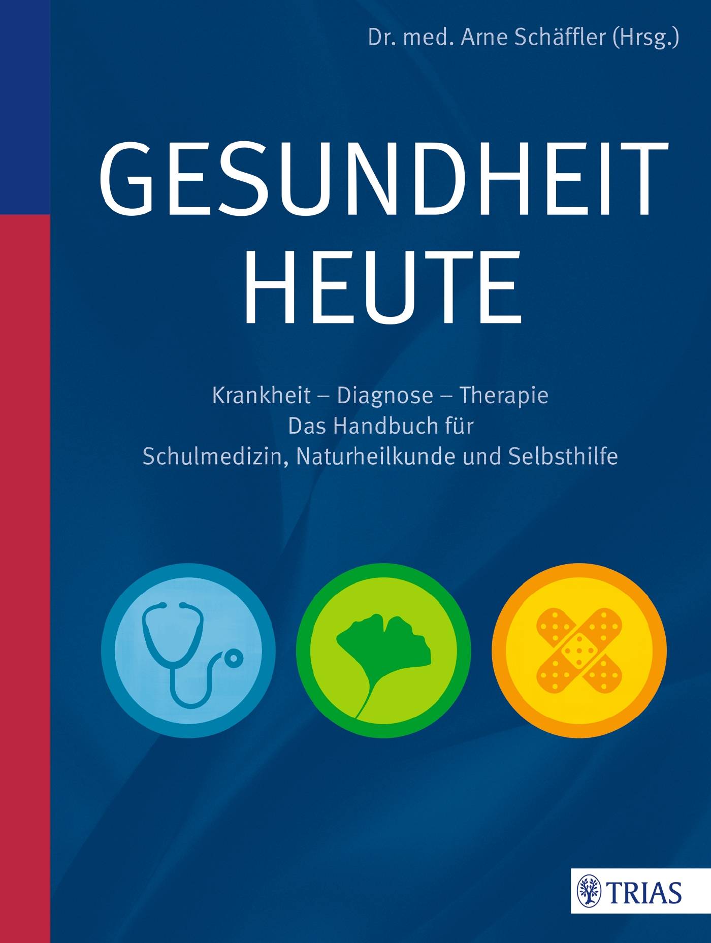 Gesundheit heute Krankheit - Diagnose - Therapie: das Handbuch