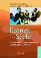 Ikonen der Seele. Bd.1 Schamanische, wunderorientierte Aufstellungen und Rituale