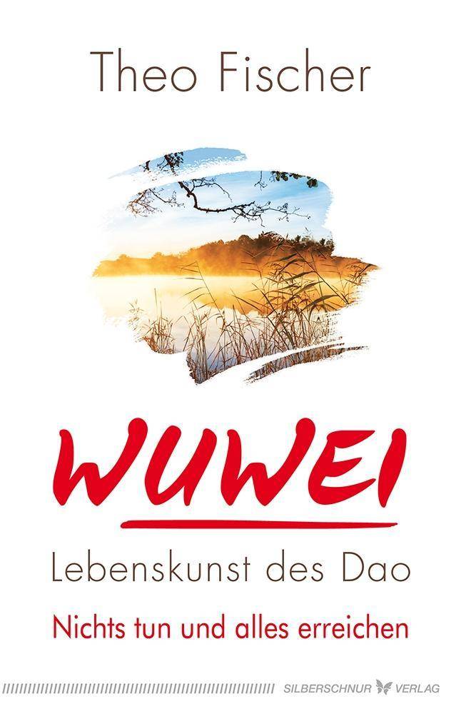 WuWei - Lebenskunst des Tao Nichts tun und alles erreichen