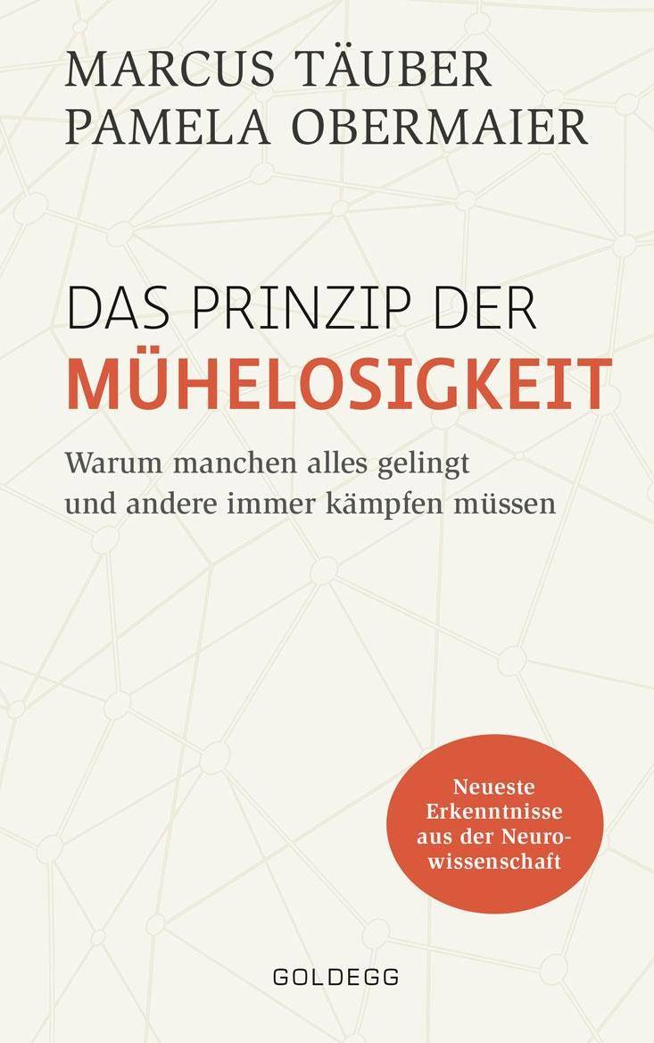 Das Prinzip der Mühelosigkeit Warum manchen alles gelingt und andere immer kämpfen müssen. Neueste Erkenntnisse aus der Neurowissenschaft