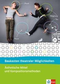 Baukasten theateraler Möglichkeiten Ästhetische Mittel und Techniken. 8. bis 10. Schuljahr