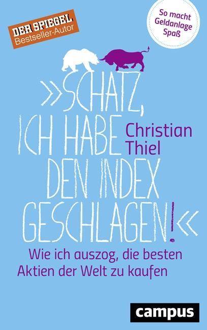 Schatz, ich habe den Index geschlagen! Wie ich auszog, die besten Aktien der Welt zu kaufen. So macht Geldanlage Spaß